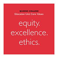 Queens College education unit core values. Equity, excellence, ethics.