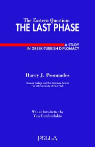 The Eastern Question, the Last Phase: A Study in Greek-Turkish Diplomacy. Harry J. Psomiades