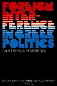 Foreign Interference in Greek Politics: An Historical Perspective. Theodore Couloumbis, John Petropoulos and Harry Psomiades.