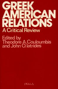 Greek American Relations: A Critical Review. Edited by Theodore Couloumbis and John Iatrides.