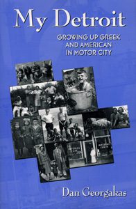 My Detroit. Growing up Greek and American in motor city. Dan Georgakas