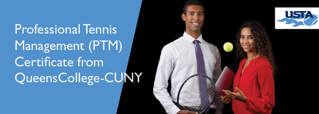 Two people standing side-by-side. The person on the left is holding a tennis racket and the person on the right is holding a tennis ball. The text on the banner reads: Professional Tennis Management (PTM) Certificate from Queens College-CUNY.