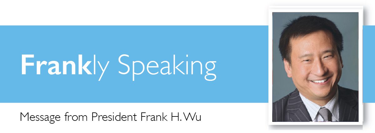 Frankly Speaking. Message from President Frank H. Wu Frankly Speaking. Message from President Frank H. Wu