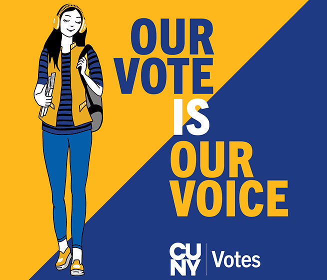 The left-hand side features an illustration of a female student wearing headphones and holding books. The center contains text in all caps and bold “Our vote is our voice”.  Bottom center contains the white text CUNY Votes.