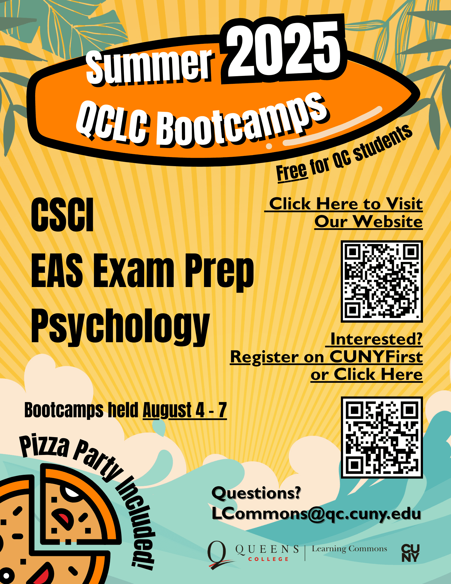 SU25 QCLC Bootcamp Online Flyer Colorful poster for Summer 2025 QCLC Bootcamps. It tells viewers the upcoming bootcamps (CSCI, EAS EXAM PREP, PSYCH) and the dates (AUGUST 4,5,6,7.) Also has a picture of a pizza and says