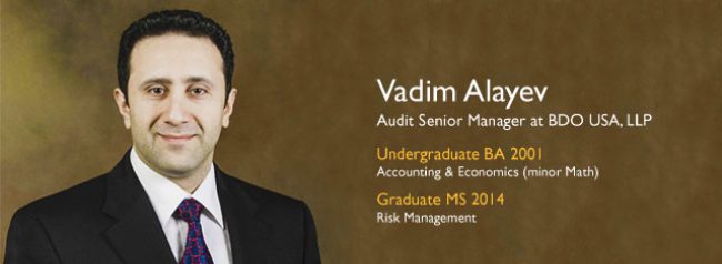 A headshot of Vadim Alayev. The text on the right-hand side reads: Audit Senior Manager at BDO USA, LLP. Undergraduate BA 2001 Accounting & Economics (minor Math) Graduate MS 2014 Risk Management.