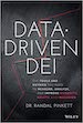 Data-Driven DEI: The Tools and Metrics You Need to Measure, Analyze, and Improve Diversity, Equity, and Inclusion [by] Dr. Randal Pinkett