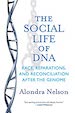 The Social Life of DNA: Race, Reparations, and Reconciliation After the Genome [by] Alondra Nelson  