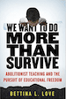 We Want to Do More Than Survive: Abolitionist Teaching and the Pursuit of Educational Freedom Bettina L. Love