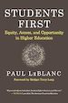 Students First: Equity, Access, and Opportunity in Higher Education  by Paul LeBlanc  Forward by Bridget Terry Long