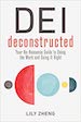 DEI Deconstructed: Your No-Nonsense Guide to Doing the Work and Doing It Right [by] Lily Zheng