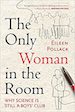 The Only Woman in the Room: Why Science Is Still a Boys' Club [by Eileen Pollack