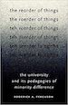 The Reorder of Things: The University and Its Pedagogies of Minority Difference [by] Roderick A. Ferguson