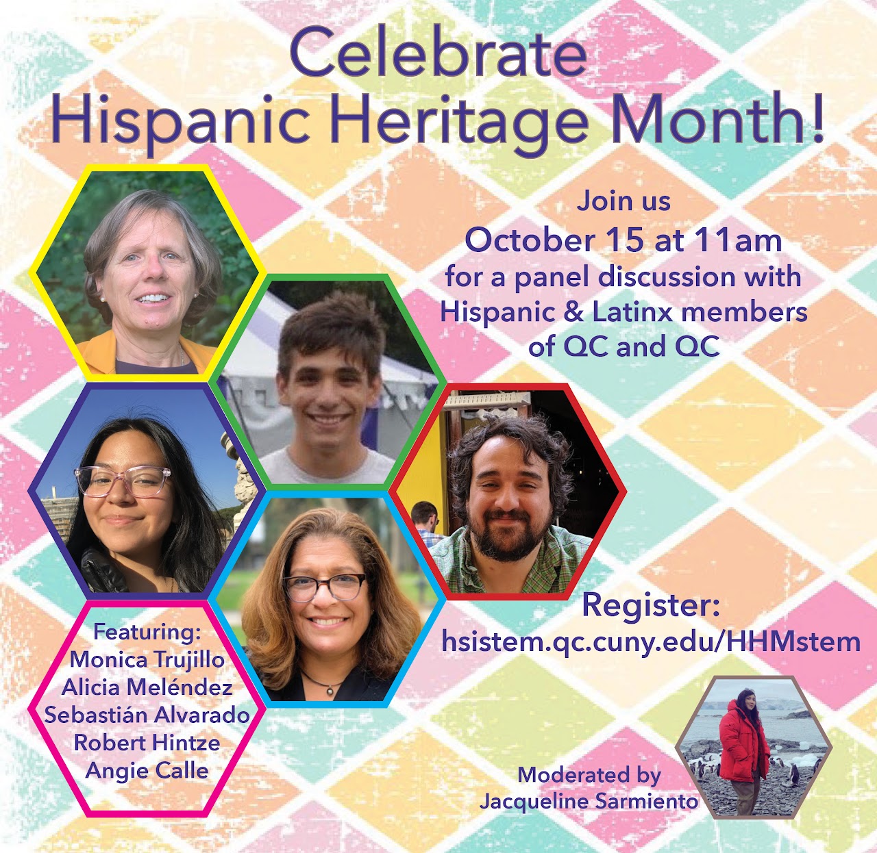Celebrate Hispanic Heritage Month! Celebrate Hispanic Heritage Month! Join us October 15 at 11am for a panel discussion with Hispanic & Latinx members of QC and QC. Featuring: Monica Trujillo, Alicia Meléndez, Sebastián Alvarado, Robert Hintze, Angie Calle. Moderated by Jacqueline Sarmiento. Register: hsistem.qc.cuny.edu/HHMstem