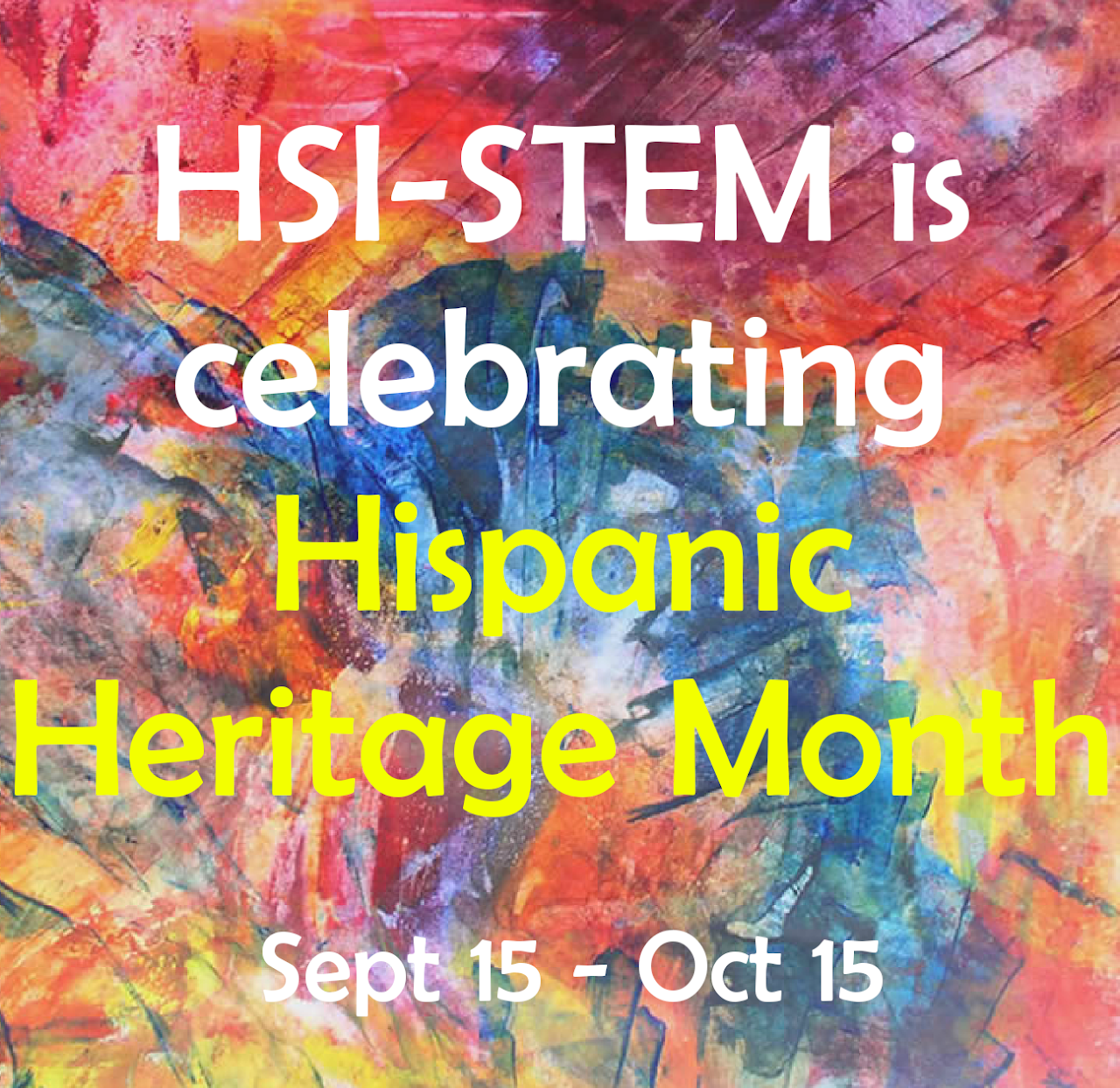 HSI-STEM is celebrating Hispanic Heritage Month. Sept 15 – Oct 15 HSI-STEM is celebrating Hispanic Heritage Month. Sept 15 – Oct 15
